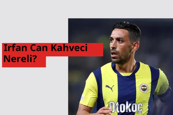 Irfan Can Kahveci Nereli?