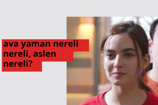 Ava Yaman nereli, aslen nereli? Ava Yaman doğum yeri ve kökeni