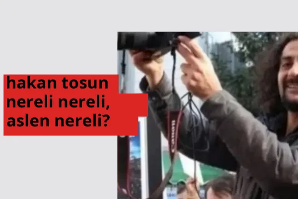 Hakan Tosun nereli, aslen nereli? Hakan Tosun doğum yeri ve kökeni