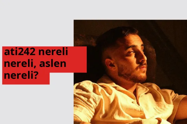 ati242 nerede doğdu? ati242 aslen nereli?