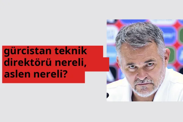 Gürcistan teknik direktörü nereli? Gürcistan teknik direktörü hangi şehirden?