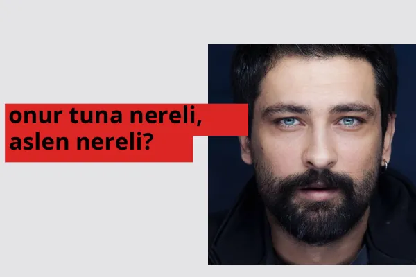 Onur Tuna nereli, aslen nereli? Onur Tuna doğum yeri ve kökeni