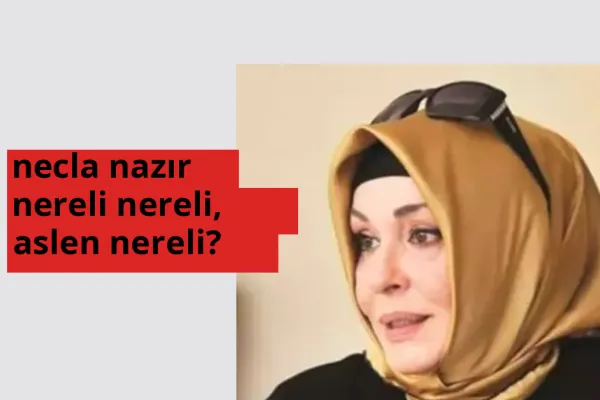 Necla Nazır hangi ülkeden? Necla Nazır memleketi neresi?