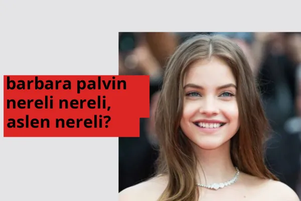Barbara Palvin nerede doğdu? Barbara Palvin aslen nereli?