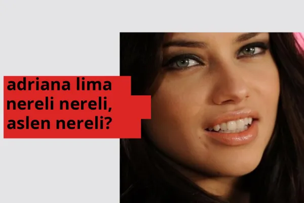 Adriana Lima nereli, aslen nereli? Adriana Lima doğum yeri ve kökeni