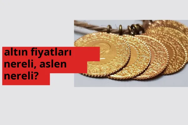altın fiyatları nerede doğdu? altın fiyatları aslen nereli?