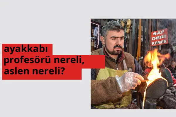 Ayakkabı Profesörü nereli, aslen nereli? Ayakkabı Profesörü doğum yeri ve kökeni