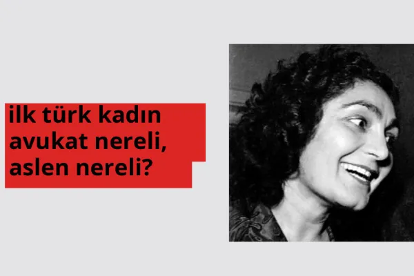 İlk Türk kadın avukat nereli, aslen nereli? İlk Türk kadın avukat doğum yeri ve kökeni