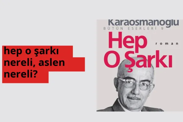 hep o şarkı nereli, aslen nereli? hep o şarkı doğum yeri ve kökeni