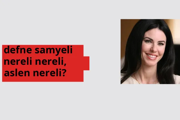 Defne Samyeli hangi ülkeden? Defne Samyeli memleketi neresi?