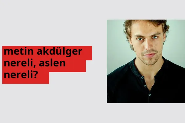 Metin Akdülger nereli, aslen nereli? Metin Akdülger doğum yeri ve kökeni