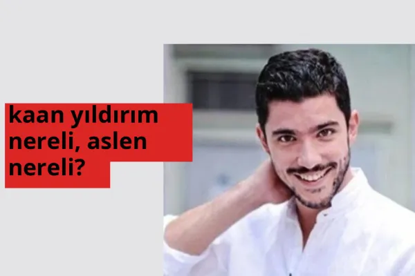 Kaan Yıldırım nereli? Kaan Yıldırım hangi şehirden?