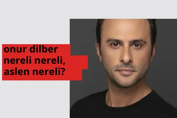 Onur Dilber nereli? Onur Dilber hangi şehirden?