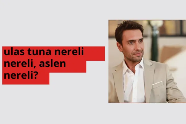 Ulaş Tuna nerede doğdu? Ulaş Tuna aslen nereli?