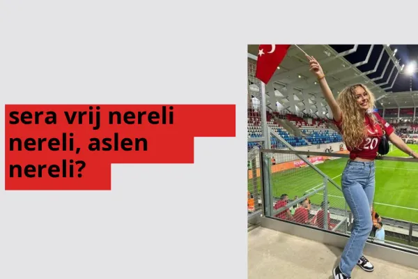 Sera Vrij hangi ülkeden? Sera Vrij memleketi neresi?