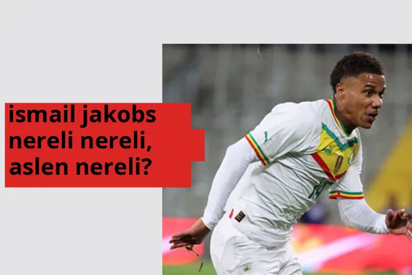 Ismail Jakobs hangi ülkeden? Ismail Jakobs memleketi neresi?