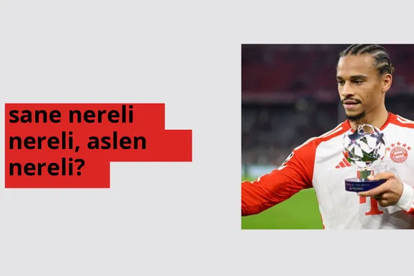 Sane nerede doğdu? Sane aslen nereli?