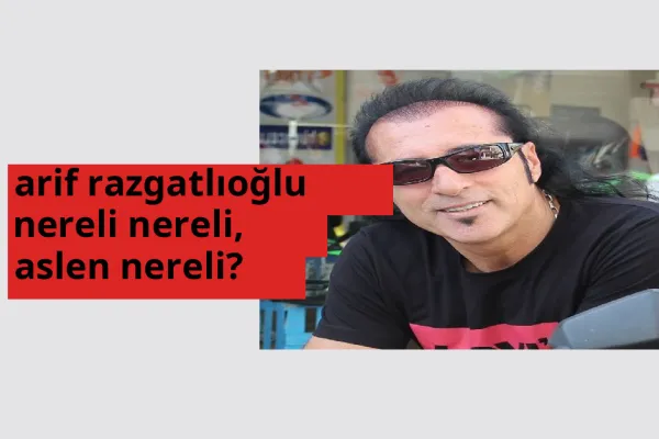 Arif Razgatlıoğlu nereli, aslen nereli? Arif Razgatlıoğlu doğum yeri ve kökeni