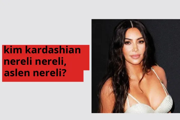 Kim Kardashian nerede doğdu? Kim Kardashian aslen nereli?