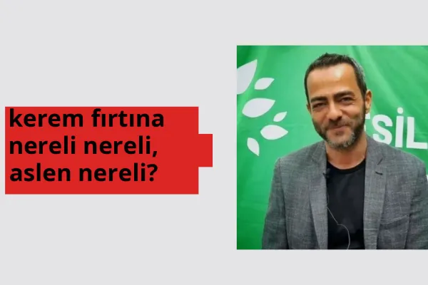 Kerem Fırtına nerede doğdu? Kerem Fırtına aslen nereli?