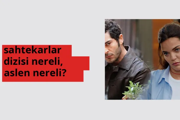 sahtekarlar dizisi nerede doğdu? sahtekarlar dizisi aslen nereli?