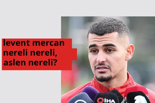 Levent Mercan nereli? Levent Mercan hangi şehirden?