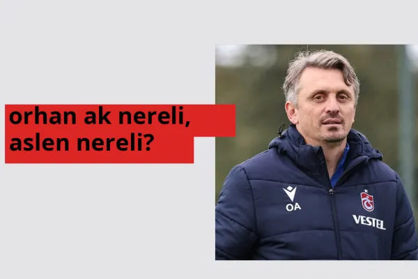 Orhan Ak nereli? Orhan Ak hangi şehirden?