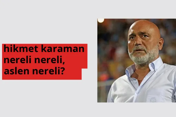 Hikmet Karaman nerede doğdu? Hikmet Karaman aslen nereli?