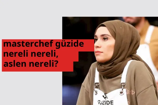 MasterChef Güzide nereli? MasterChef Güzide hangi şehirden?
