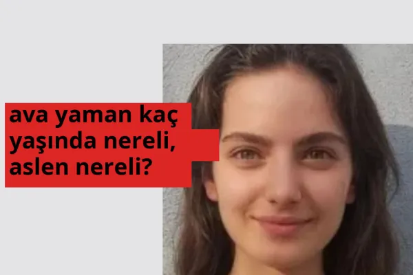 Ava Yaman nereli? Ava Yaman hangi şehirden?