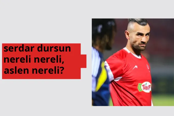 Serdar Dursun nereli, aslen nereli? Serdar Dursun doğum yeri ve kökeni