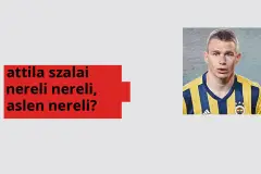 Attila Szalai nereli, aslen nereli? Attila Szalai doğum yeri ve kökeni