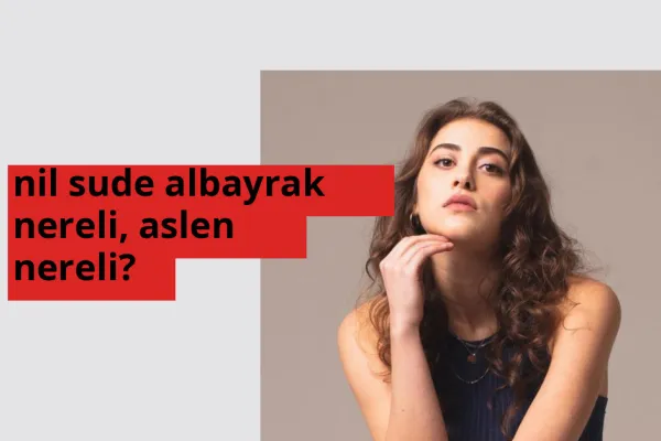 Nil Sude Albayrak nereli, aslen nereli? Nil Sude Albayrak doğum yeri ve kökeni