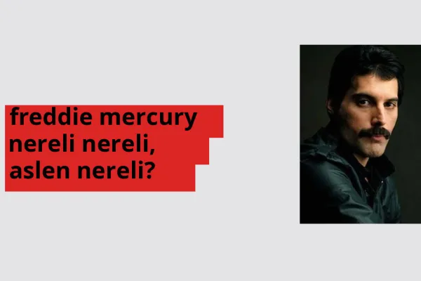 Freddie Mercury hangi ülkeden? Freddie Mercury memleketi neresi?