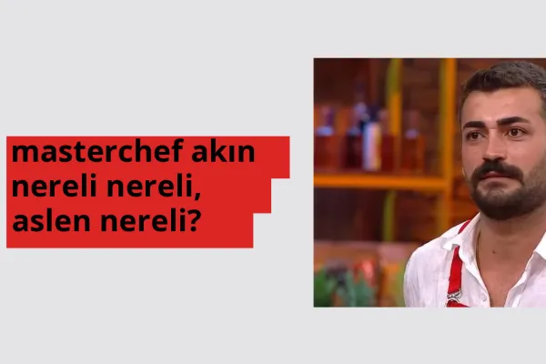 MasterChef Akın nereli? MasterChef Akın hangi şehirden?