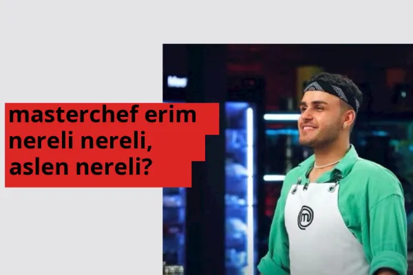 MasterChef Erim nerede doğdu? MasterChef Erim aslen nereli?