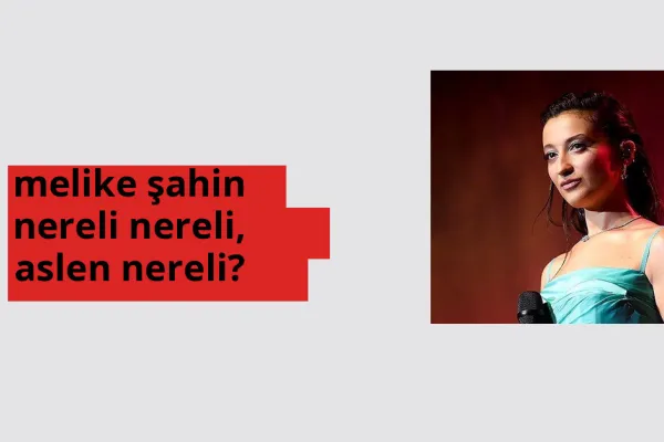 Melike Şahin nereli? Melike Şahin hangi şehirden?