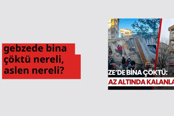 Gebzede bina çöktü nerede doğdu? Gebzede bina çöktü aslen nereli?