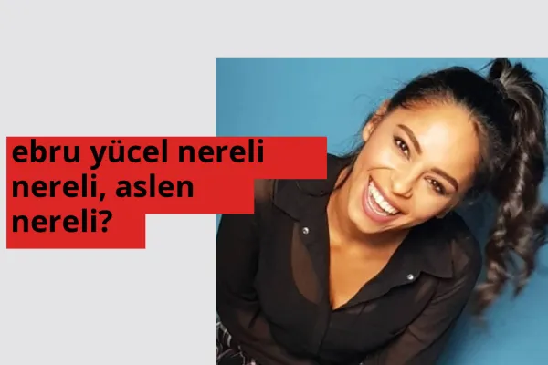 Ebru Yücel nereli? Ebru Yücel hangi şehirden?
