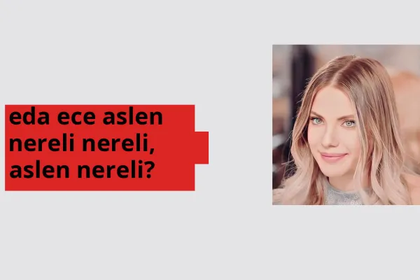 Eda Ece nereli, aslen nereli? Eda Ece doğum yeri ve kökeni