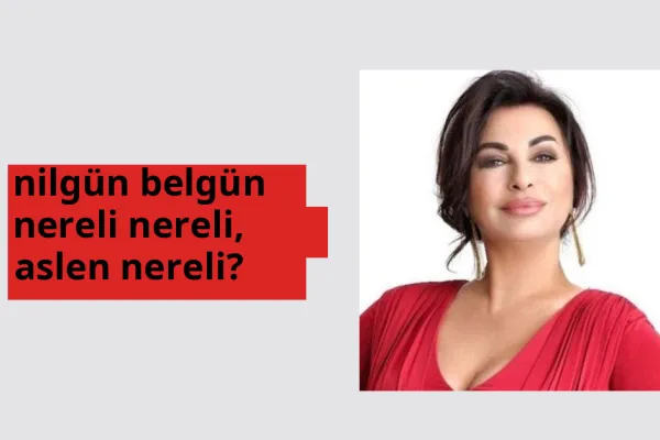 Nilgün Belgün hangi ülkeden? Nilgün Belgün memleketi neresi?