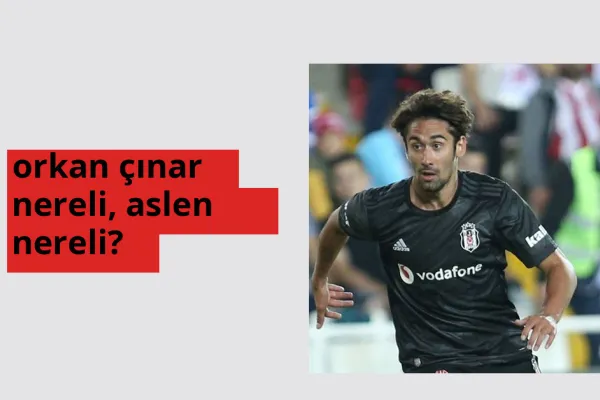 Orkan Çınar nereli, aslen nereli? Orkan Çınar doğum yeri ve kökeni