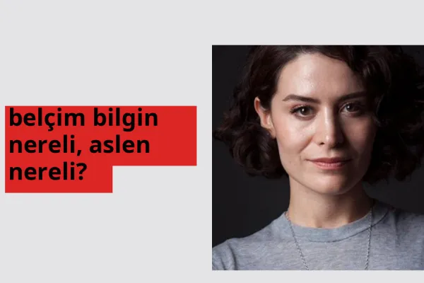 Belçim Bilgin nereli? Belçim Bilgin hangi şehirden?