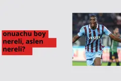 onuachu boy nerede doğdu? onuachu boy aslen nereli?