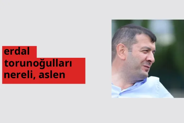 Erdal Torunoğulları nereli? Erdal Torunoğulları hangi şehirden?