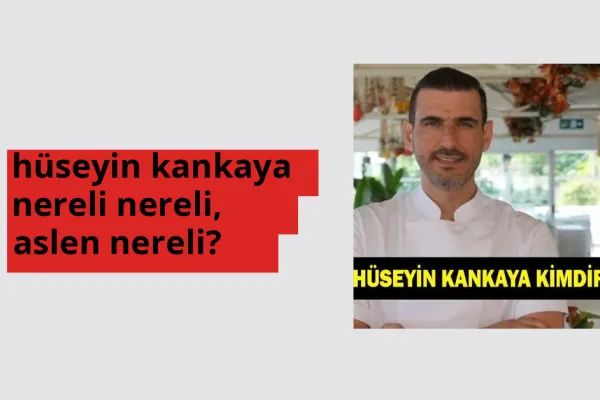 Hüseyin Kankaya nereli, aslen nereli? Hüseyin Kankaya doğum yeri ve kökeni