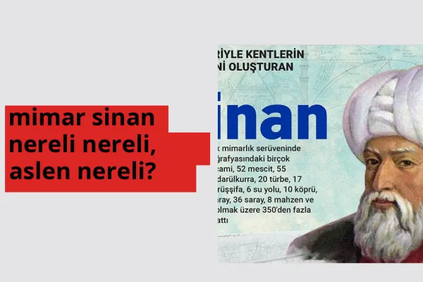 Mimar Sinan nereli? Mimar Sinan hangi şehirden?