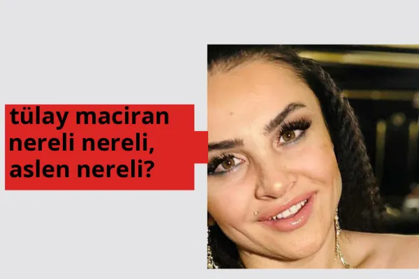 Tülay Maciran nereli? Tülay Maciran hangi şehirden?