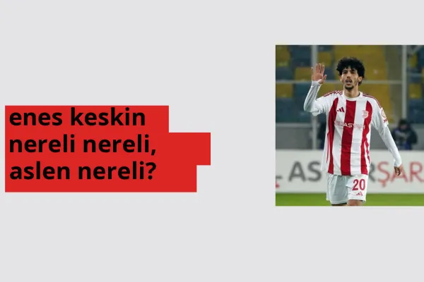 Enes Keskin nereli? Enes Keskin hangi şehirden?