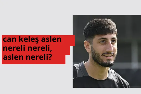 Can Keleş nereli, aslen nereli? Can Keleş doğum yeri ve kökeni